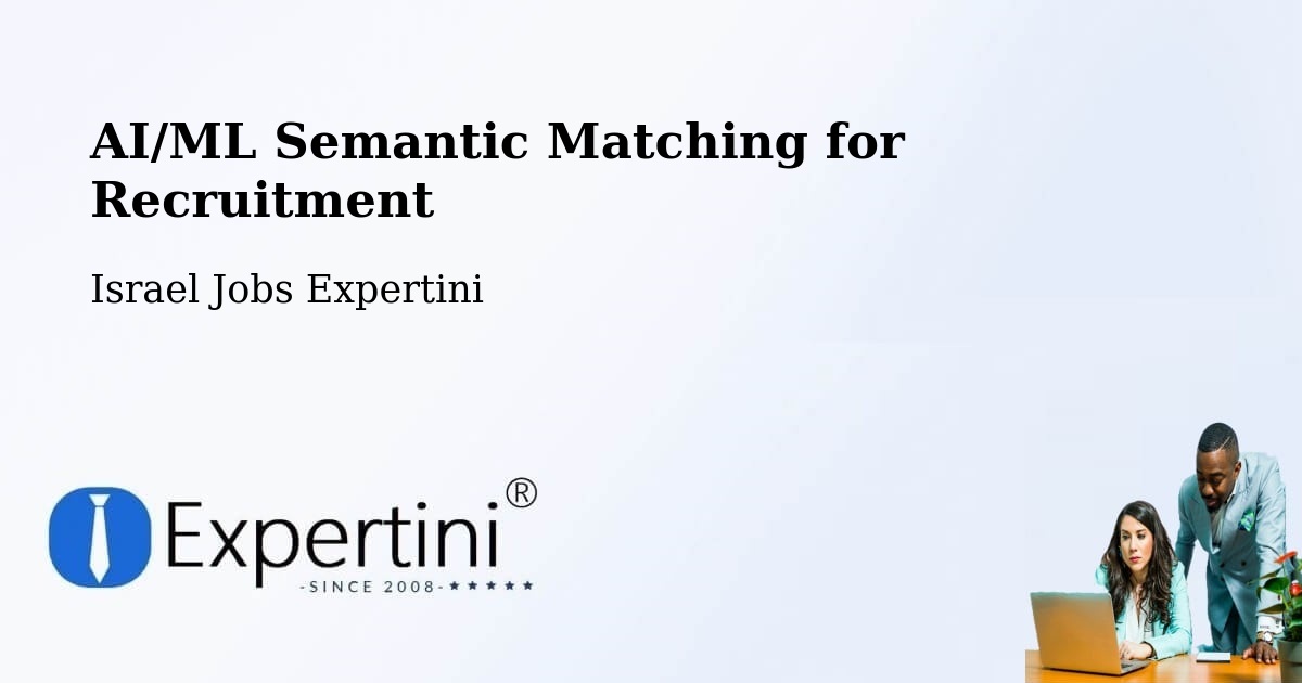 AI/ML Semantic Matching for Recruitment - Israel Jobs Expertini